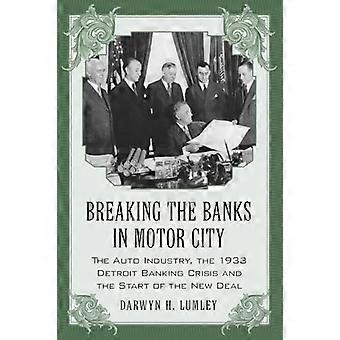 Breaking the Banks in Motor City: The Auto Industry, the 1933 Detroit Banking Crisis and the Start of the New Deal