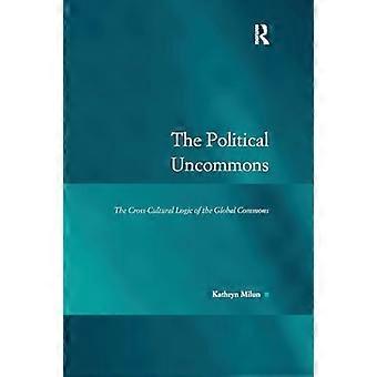Die politischen Uncommons: Die interkulturelle Logik der globalen Gemeingüter (Recht, Gerechtigkeit und Macht)