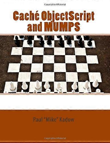 Caché ObjectScript and MUMPS: Technical Learning Manual