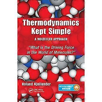 Thermodynamik Kept einfach - ein molekularer Ansatz: Was ist die treibende Kraft in der Welt der Moleküle?