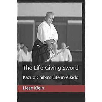 Życiodajny miecz: Życie Kazuo Chiby w Aikido
