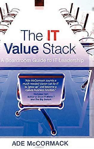 The IT Value Stack A Boardroom Guide to IT Leadership