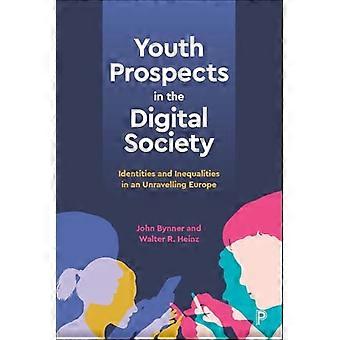 Youth Prospects in the Digital Society Identities and Inequalities in an Unravelling Europe