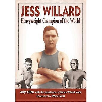 Jess Willard Heavyweight Champion Of The World 1915-1919 - Arly Allen - Paperback - en Book