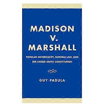 Madison V. Marshall Popular Sovereignty Natural Law And The United States - Guy Padula - Hardcover - English Book - History