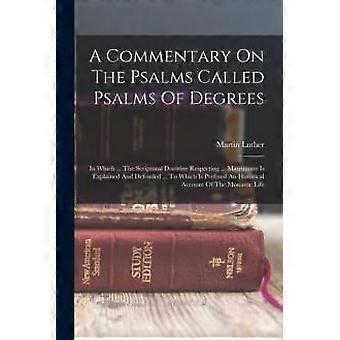 A Commentary On The Psalms Called Psalms Of Degrees In Which. The Scriptural D - Martin Luther - Paperback - en Book