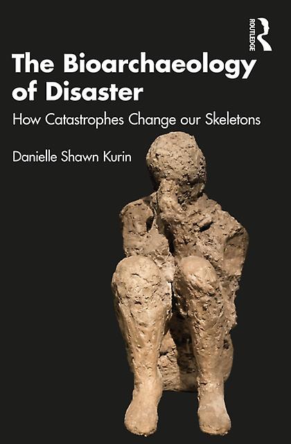 The Bioarchaeology Of Disaster by Danielle Shawn Kurin Paperback