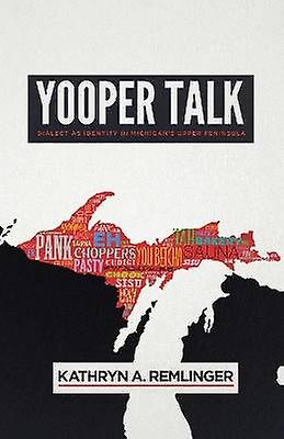 Yooper Talk - Dialect As Identity in Michigan`s Upper Peninsula