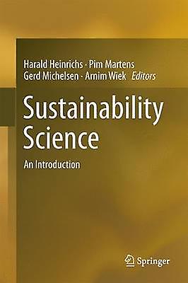 Sustainability Science by Edited by Harald Heinrichs & Edited by Pim Martens & Edited by Gerd Michelsen & Edited by Arnim Wiek