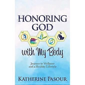 Honoring God With My Body Journey To Wellness And A Healthy Lifestyle - Katherine Pasour