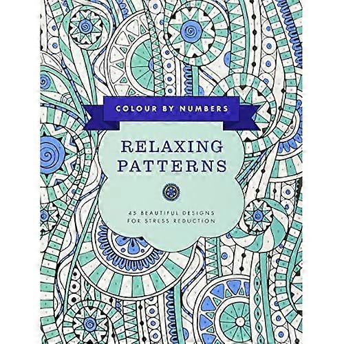 Colour by Numbers: Relaxing Patterns: 45 Beautiful Designs for Stress Reduction