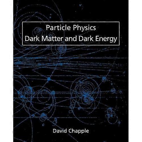 Particle Physics, Dark Matter and Dark Energy