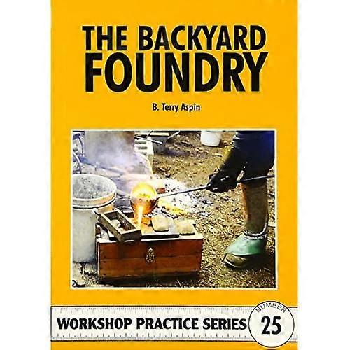 The Backyard Foundry (Workshop Practice)