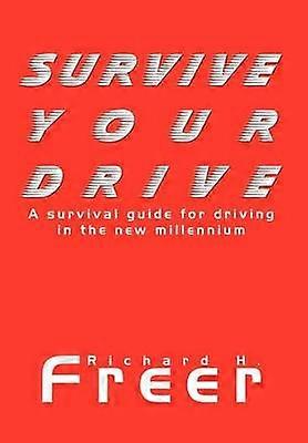 Survive Your Drive: A Survival Guide for Driving in the New Millenium