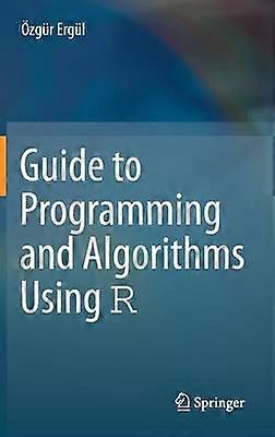 Guide to Programming and Algorithms Using R