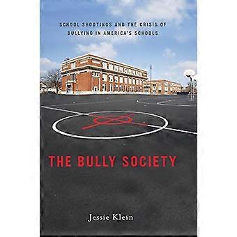 The Bully Society School Shootings and the Crisis of Bullying in Americas Schools