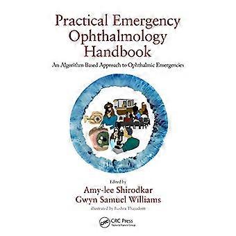 Practical Emergency Ophthalmology Handbook An Algorithm Based Approach to Ophthalmic Emergencies