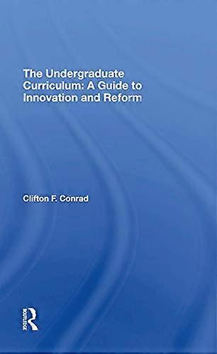 The Undergraduate Curriculum: A Guide To Innovation And Reform