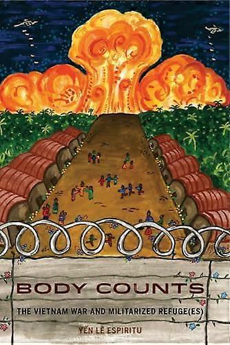 Body Counts: The Vietnam War and Militarized Refugees