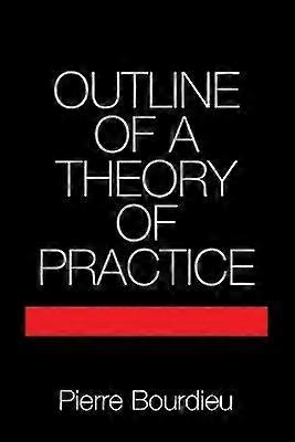 Outline of a Theory of Practice 16 Cambridge Studies in Social and Cultural Anthropology Series Number 16