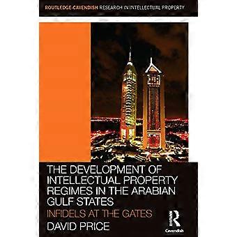 The Development of Intellectual Property Regimes in the Arabian Gulf States: Infidels at the Gates (Routledge Research in Intellectual Property)