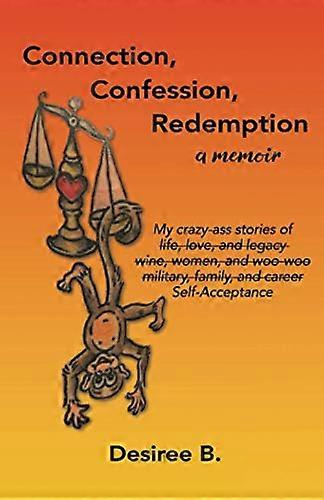 Connection, Confession, Redemption: a Memoir