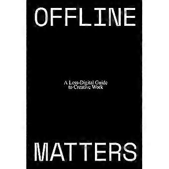 Offline Matters: la guida meno digitale al lavoro creativo