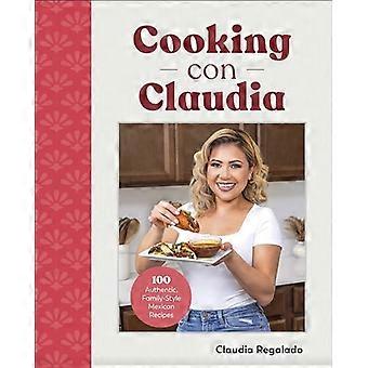 Cooking Con Claudia: 100 authentische mexikanische Rezepte nach familiärer Art