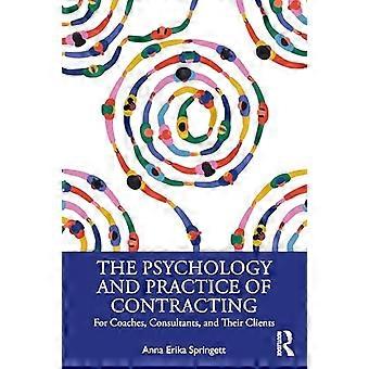 The Psychology and Practice of Contracting For Coaches Consultants and Their Clients