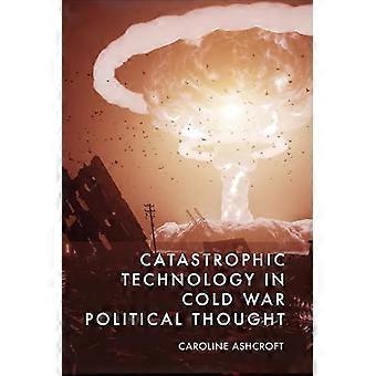 Katastrophale Technologie im politischen Denken des Kalten Krieges
