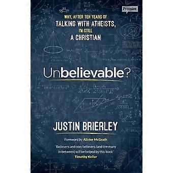 Unbelievable Why After Ten Years Of Talking With Atheists I'm Still A Christi - Justin Brierley - Paperback - en Book