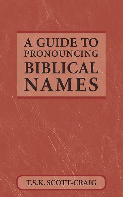 A Guide To Pronouncing Biblical Names by T.S.K. ScottCraig Paperback Book