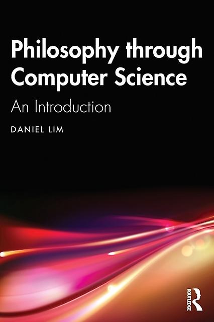 Philosophy Through Computer Science by Daniel Lim Paperback