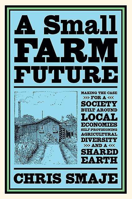 A Small Farm Future by Chris Smaje Paperback