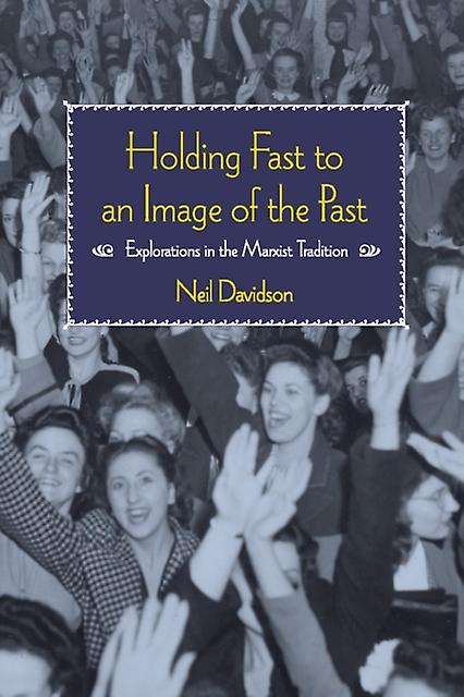 Holding Fast To An Image Of The Past by Neil Davidson Paperback