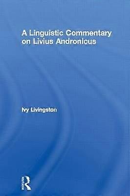 A Linguistic Commentary on Livius Andronicus