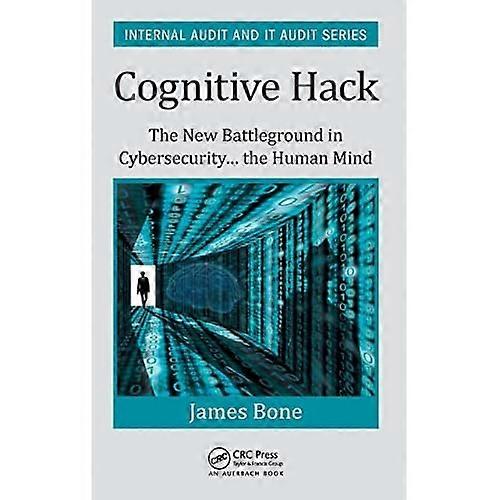 Cognitive Hack: the New Battleground in Cybersecurity ... the Human Mind