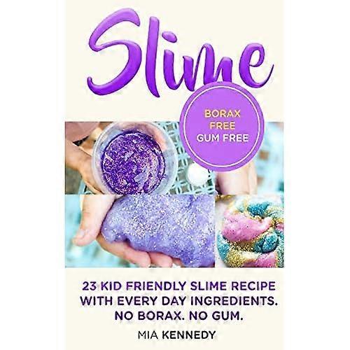 Slime: 23 Kid Friendly Slime Recipes with Everyday Ingredients