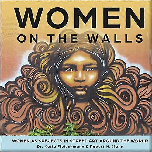 Women on the Walls: Women as Subjects in Street Art Around the World