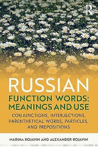 Russian Function Words: Meanings and Use: Conjunctions Interjections Parenthetical Words Particles and Prepositions