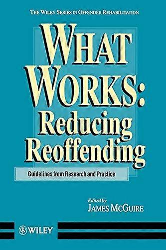 What Works: Reducing Reoffending Guidelines from Research and Practice