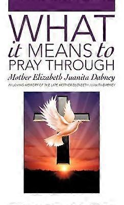What It Means To Pray Through