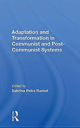 Adaptation And Transformation In Communist And Post communist Systems