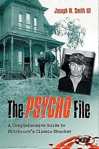 The Psycho File: A Comprehensive Guide to Hitchcocks Classic Shocker