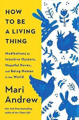 How To Be A Living Thing by Mari Andrew Hardback Book