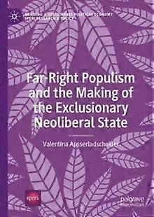 Far-right Populism And The Making Of The Exclusionary Neoliberal State by Valentina Ausserladscheider Hardback Book