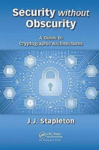 Security without Obscurity: A Guide to Cryptographic Architectures