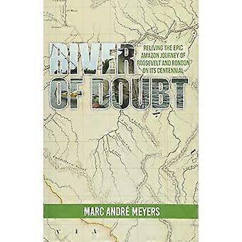 River of Doubt: het herbeleven van de epische Amazone-reis van Roosevelt en Rondon op zijn honderdste verjaardag