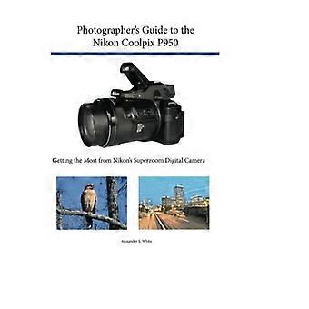 Fotografenhandleiding voor de Nikon Coolpix P950: Haal het meeste uit Nikon's superzoom digitale camera