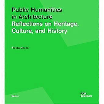 Public Humanities in Architecture : Reflexionen über Erbe, Kultur und Geschichte